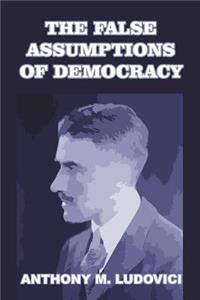 The False Assumptions of Democracy