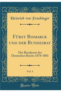FÃ¼rst Bismarck Und Der Bundesrat, Vol. 4: Der Bundesrat Des Deutschen Reichs 1878-1881 (Classic Reprint)