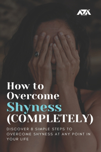 How to Overcome Shyness (COMPLETELY)