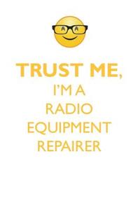 Trust Me, I'm a Radio Equipment Repairer Affirmations Workbook Positive Affirmations Workbook. Includes: Mentoring Questions, Guidance, Supporting You.