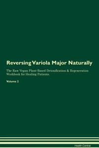 Reversing Variola Major: Naturally the Raw Vegan Plant-Based Detoxification & Regeneration Workbook for Healing Patients. Volume 2