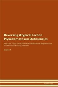 Reversing Atypical Lichen Myxedematosus: Deficiencies The Raw Vegan Plant-Based Detoxification & Regeneration Workbook for Healing Patients. Volume 4