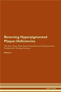 Reversing Hyperpigmented Plaque: Deficiencies The Raw Vegan Plant-Based Detoxification & Regeneration Workbook for Healing Patients. Volume 4