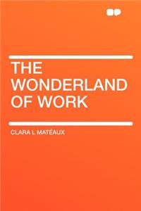 The Wonderland of Work