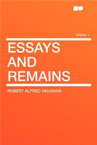 Essays and Remains Volume 1