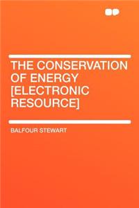 The Conservation of Energy [electronic Resource]