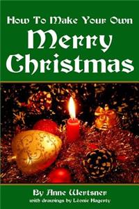 How To Make Your Own Merry Christmas