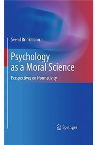 Psychology as a Moral Science: Perspectives on Normativity