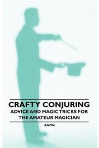Crafty Conjuring - Advice and Magic Tricks for the Amateur Magician
