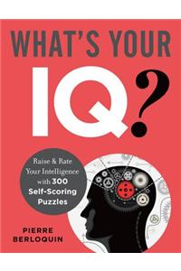 What's Your Iq?: Rate & Raise Your Intelligence with 300 Self-Scoring Exercises