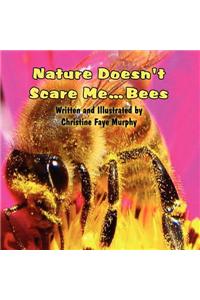 Nature Doesn't Scare Me...Bees