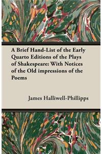 A Brief Hand-List of the Early Quarto Editions of the Plays of Shakespeare