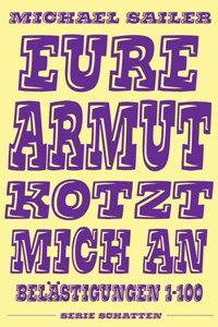 Eure Armut kotzt mich an
