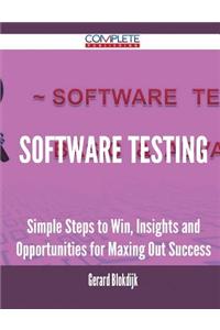 Software Testing - Simple Steps to Win, Insights and Opportunities for Maxing Out Success