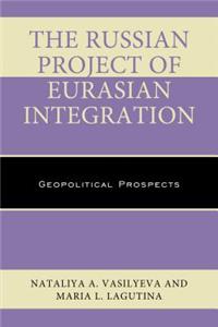 The Russian Project of Eurasian Integration