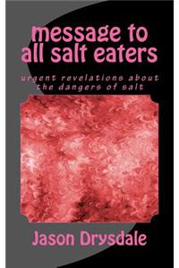 Message to All Salt Eaters