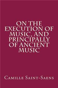 On the Execution of Music, and Principally of Ancient Music