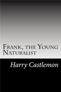 Frank, the Young Naturalist
