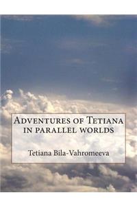 Adventures of Tetiana in Parallel Worlds