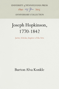 Joseph Hopkinson, 1770-1842: Jurist, Scholar, Inspirer of the Arts