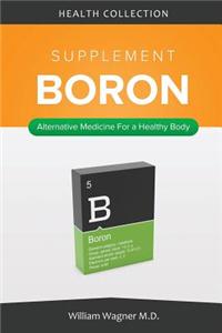 The Boron Supplement: Alternative Medicine for a Healthy Body