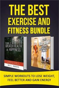 The Best Exercise and Fitness Bundle: Simple Workouts to Lose Weight, Feel Better and Gain Energy
