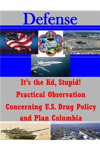 It's the Kd, Stupid! Practical Observation Concerning U.S. Drug Policy and Plan Columbia