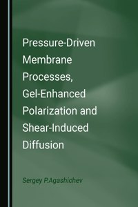 Pressure-Driven Membrane Processes, Gel-Enhanced Polarization and Shear-Induced Diffusion