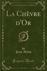 La ChÃ¨vre d'Or (Classic Reprint)
