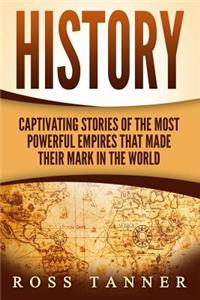 History: Captivating Stories of the Most Powerful Empires that Made their Mark in the World