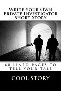 Write Your Own Private Investigator Short Story