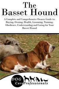 The Basset Hound: A Complete and Comprehensive Owners Guide To: Buying, Owning, Health, Grooming, Training, Obedience, Understanding and Caring for Your Basset Hound