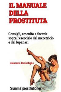 Il manuale della prostituta: Consigli, amenità e facezie sopra l'esercizio del meretricio e dei lupanari