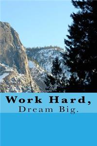 Work Hard, Dream Big.