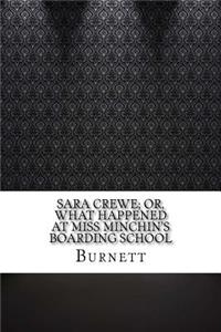 Sara Crewe; Or, What Happened at Miss Minchin's Boarding School