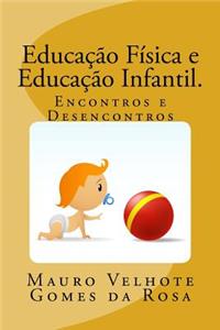Educacao Fisica E Educacao Infantil.: Encontros E Desencontros