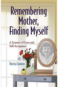 Remembering Mother, Finding Myself