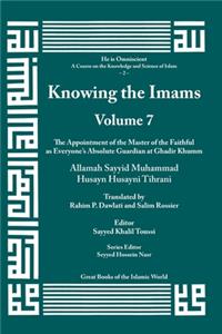 Knowing the Imams Volume 7: The Appointment of the Master of the Faithful