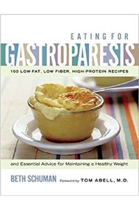Eating for Gastroparesis: 100 Low-Fat, Low-Fiber, High-Protein Recipes and Essential Advice for Maintaining a Healthy Weight