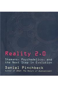 Reality 2.0: Shamans, Psychedelics, and the Next Step in Evolution