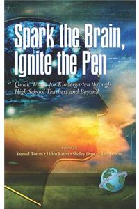 Spark the Brain, Ignite the Pen Quick Writes for Kindergarten Through High School Teachers and Beyond