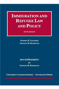 Immigration and Refugee Law and Policy: 2013 Supplement