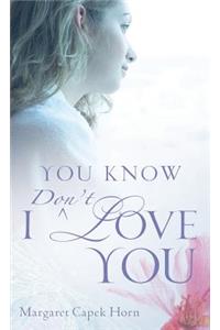 You Know I Don't Love You