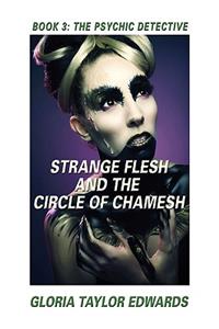 Strange Flesh and the Circle of Chamesh
