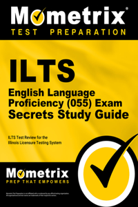 Ilts English Language Proficiency (055) Exam Secrets Study Guide