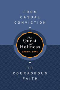 The Quest for Holiness-From Casual Conviction to Courageous Faith
