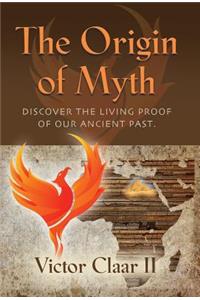 The Origin of Myth: Discover the Living Proof of Our Ancient Past - Vol. 1