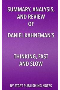 Summary, Analysis, and Review of Daniel Kahneman's Thinking, Fast and Slow