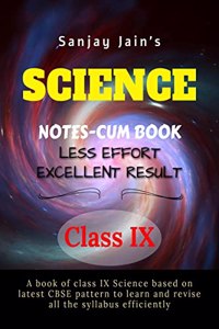 Science Notes Class-IX : A book in notes for Science students based on latest CBSE pattern for class ix
