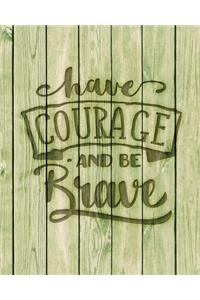Have Courage And Be Brave